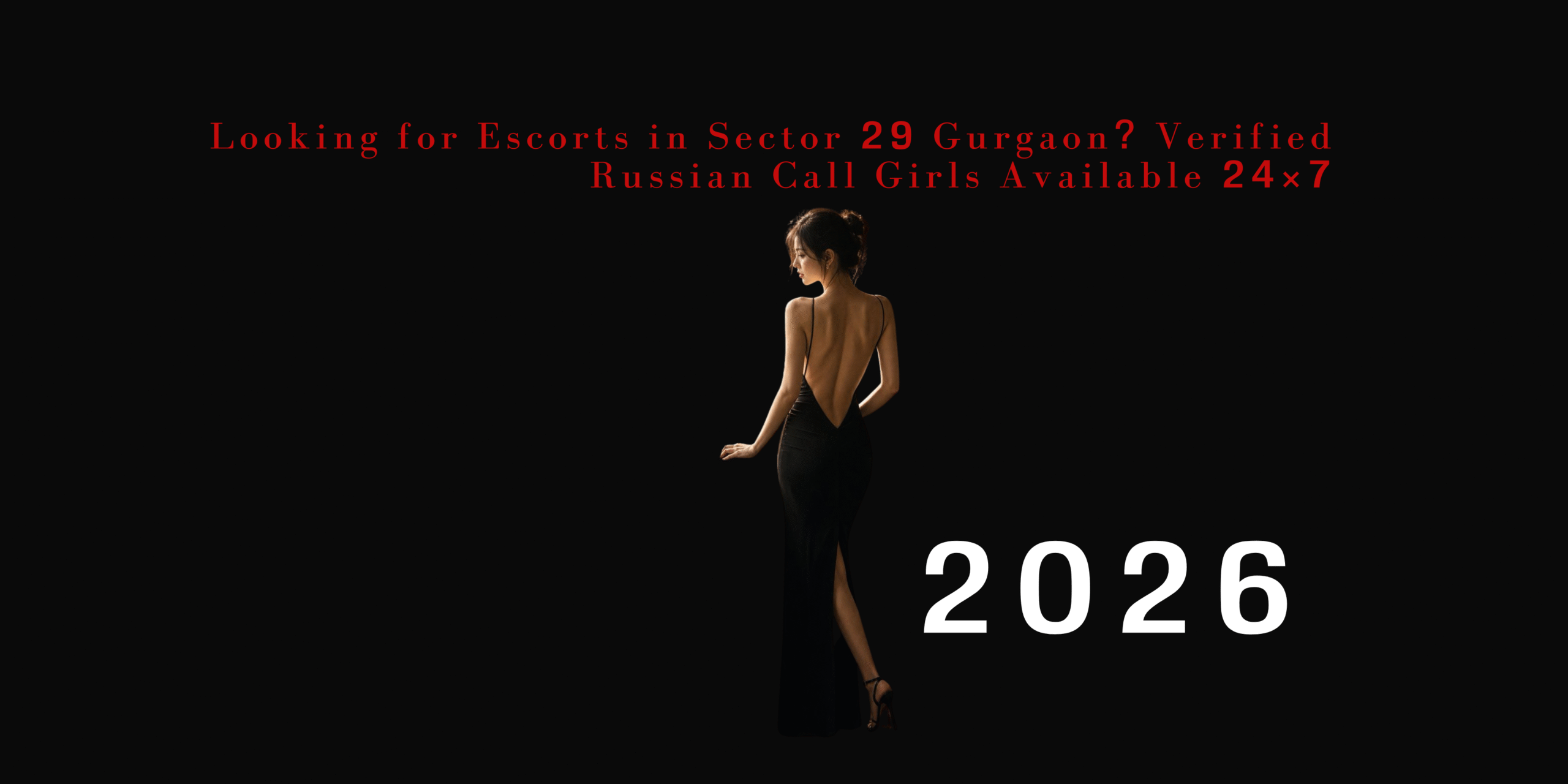 Read more about the article Looking for Escorts in Sector 29 Gurgaon? Verified Russian Call Girls Available 24×7